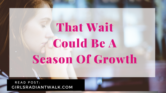 That wait could be a season of growth